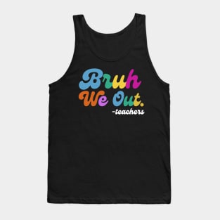 Bruh We Out End of School Tank Top